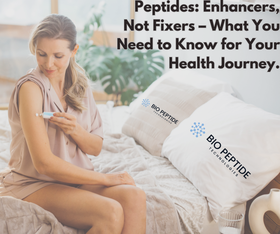 Peptides: Enhancers, Not Fixers – What You Need to Know for Your Health Journey
