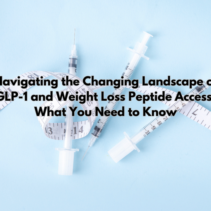Navigating the Changing Landscape of GLP-1 and Weight Loss Peptide Access: What You Need to Know